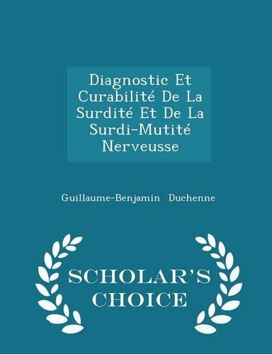 Diagnostic Et Curabilité de la Surdité Et de la Surdi-Mutité Nerveusse - Scholar's Choice Edition: (English)