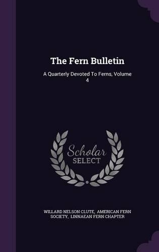The Fern Bulletin: A Quarterly Devoted to Ferns, Volume 4(English)
