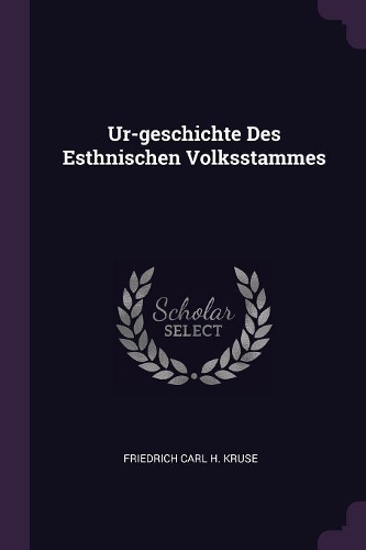 Ur-geschichte Des Esthnischen Volksstammes