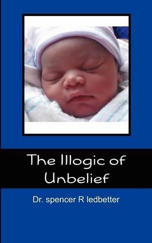 The Illogic of Unbelief: (English)