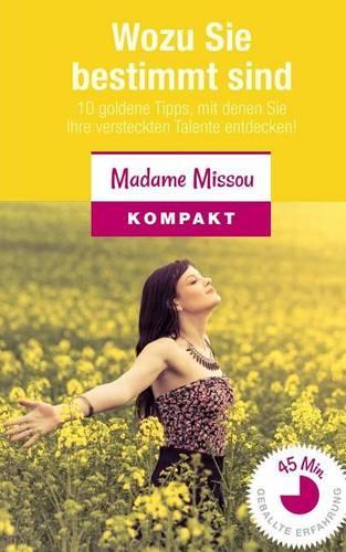 Wozu Sie bestimmt sind: 10 goldene Tipps, mit denen Sie Ihre versteckten Talente entdecken!(German)