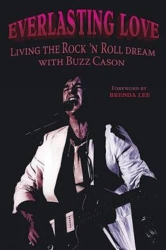 Everlasting Love****: Living the Rock 'n' Roll Dream With Buzz Cason(English)