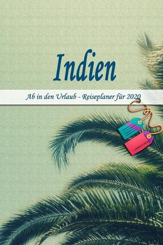 Indien - Ab in den Urlaub - Reiseplaner 2020: Urlaubsplaner für deine Reise in 2020 - Checklisten - Kontaktdaten - Packliste - Platz für Fotos und Zeichnungen - 108 Seiten - 6" x 9" (ca. Din-A5)