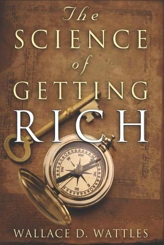 The Science of Getting Rich - Wallace D. Wattles Original Classic