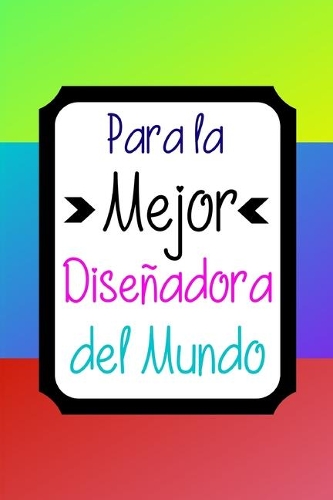 Para La Mejor Diseñadora del Mundo