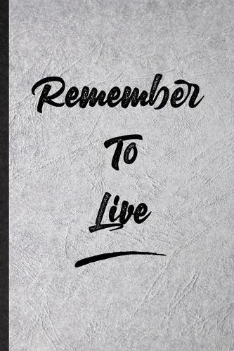 Remember To Live