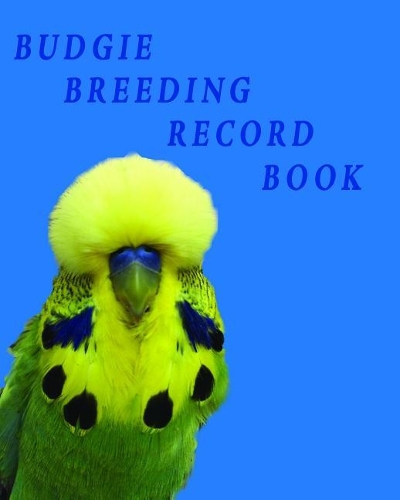 Budgie Breeding Record Book: Log Book for Budgies