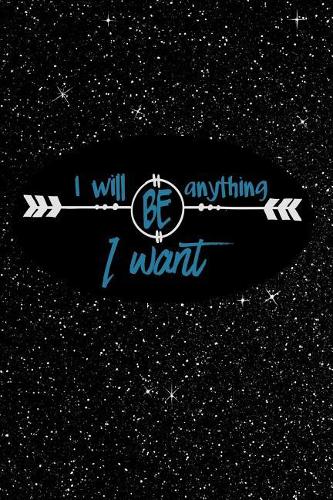 I Will Be Anything I Want