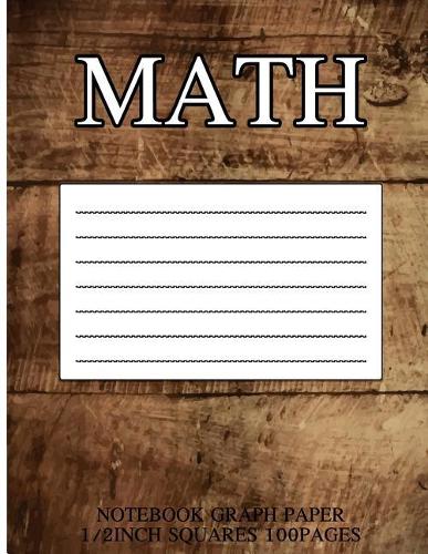 Math Notebook Graph Paper: Blank Quad Ruled Composition Books: 1/2Inch Squares 200Pages 100Sheets