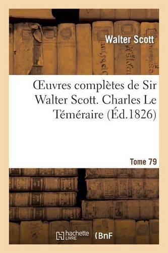 Oeuvres Complètes de Sir Walter Scott. Tome 79 Charles Le Téméraire. T3: (Litterature)