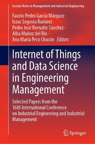 Internet of Things and Data Science in Engineering Management: Selected Papers from the 16th International Conference on Industrial Engineering and Industrial Management(Lecture Notes in Management and Industrial Engineering)