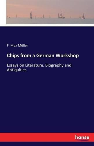 Chips from a German Workshop: Essays on Literature, Biography and Antiquities(English)