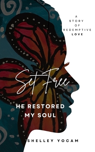 Set Free: He Restored My Soul(A Story of Redemptive Love)
