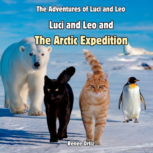 Luci and Leo and The Arctic Expedition: January Adventures(The Adventures of Luci and Leo)