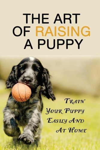 The Art Of Raising A Puppy