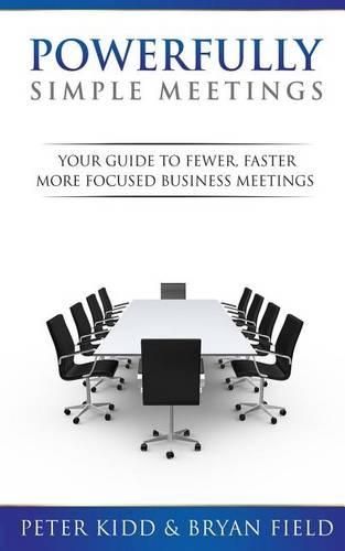 Powerfully Simple Meetings: Your Guide for Fewer, Faster, More Focused Meetings(English)
