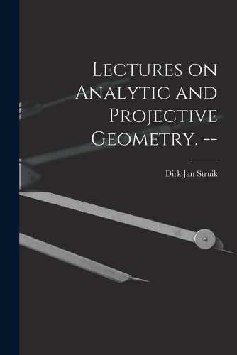 Lectures on Analytic and Projective Geometry. --