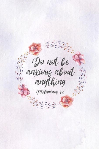 Do Not Be Anxious About Anything Philippians 4