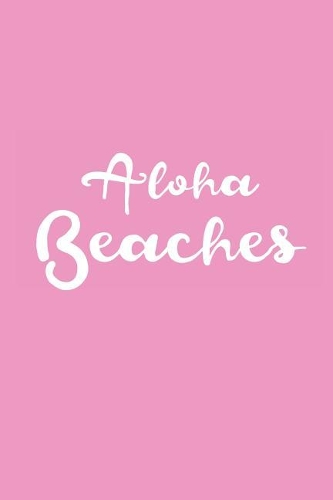 Aloha Beaches: Blank Lined Composition Notebook/Journal, 120 Page, Glossy Finish Quote Cover, 6x9
