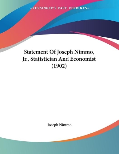 Statement Of Joseph Nimmo, Jr., Statistician And Economist (1902)