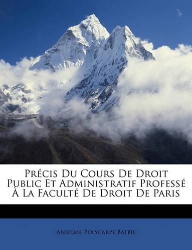 Précis Du Cours De Droit Public Et Administratif Professé À La Faculté De Droit De Paris