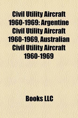 Civil Utility Aircraft 1960-1969: Argentine Civil Utility Aircraft 1960-1969, Australian Civil Utility Aircraft 1960-1969(English)