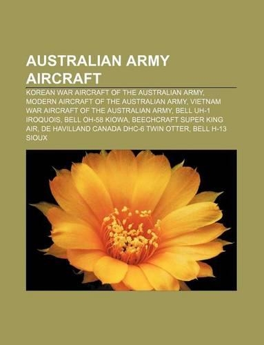 Australian Army Aircraft: Korean War Aircraft of the Australian Army, Modern Aircraft of the Australian Army(English)