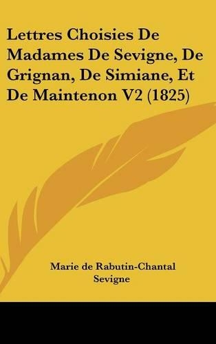 Lettres Choisies de Madames de Sevigne, de Grignan, de Simiane, Et de Maintenon V2 (1825)