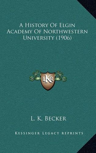 A History Of Elgin Academy Of Northwestern University (1906)