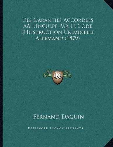 Des Garanties Accordees AÂ L'Inculpe Par Le Code D'Instruction Criminelle Allemand (1879)