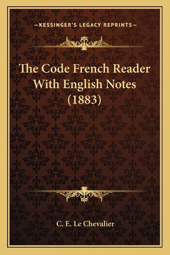 The Code French Reader With English Notes (1883): (French)