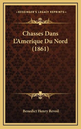 Chasses Dans L'Amerique Du Nord (1861): (French)