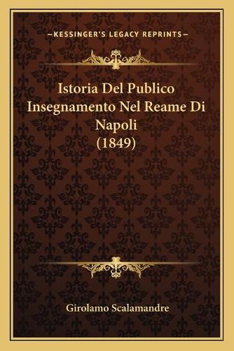 Istoria Del Publico Insegnamento Nel Reame Di Napoli (1849): (Italian)