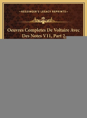 Oeuvres Completes De Voltaire Avec Des Notes V11, Part 2 (1877)
