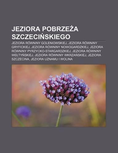 Jeziora Pobrze a Szczeci Skiego: Jeziora Rowniny Goleniowskiej, Jeziora Rowniny Gryfickiej, Jeziora Rowniny Nowogardzkiej(Polish)