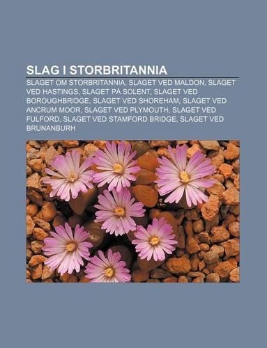 Slag I Storbritannia: Slaget Om Storbritannia, Slaget Ved Maldon, Slaget Ved Hastings, Slaget Pa Solent, Slaget Ved Boroughbridge(Norwegian)