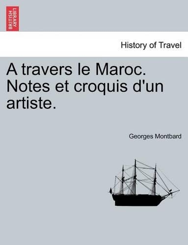 A Travers Le Maroc. Notes Et Croquis D'Un Artiste.