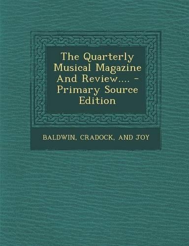 The Quarterly Musical Magazine and Review.... - Primary Source Edition