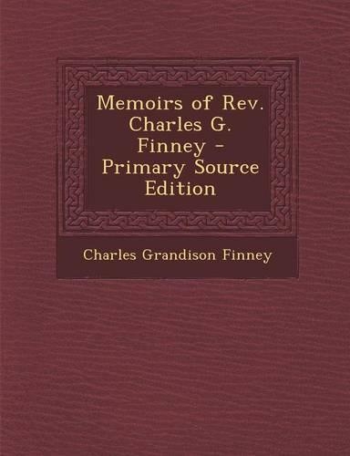 Memoirs of REV. Charles G. Finney - Primary Source Edition