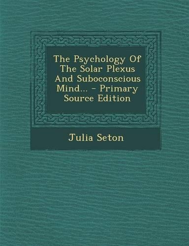 The Psychology of the Solar Plexus and Suboconscious Mind...