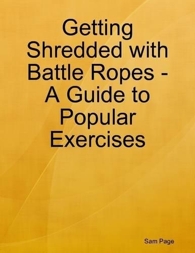 Getting Shredded with Battle Ropes - A Guide to Popular Exercises