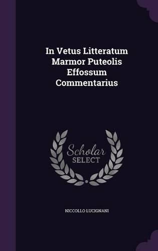 In Vetus Litteratum Marmor Puteolis Effossum Commentarius