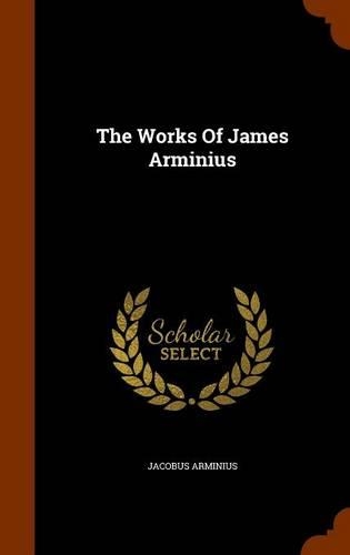 The Works Of James Arminius