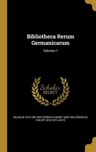 Bibliotheca Rerum Germanicarum; Volumen 1