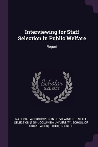 Interviewing for Staff Selection in Public Welfare: Report