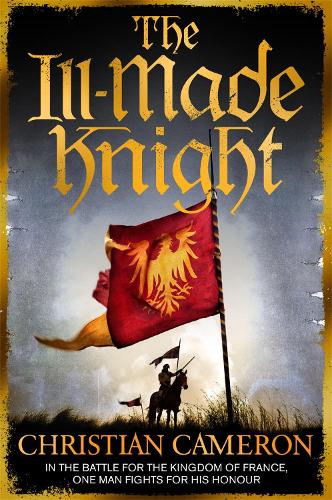 The Ill-Made Knight: ‘The master of historical fiction’ SUNDAY TIMES(Chivalry)