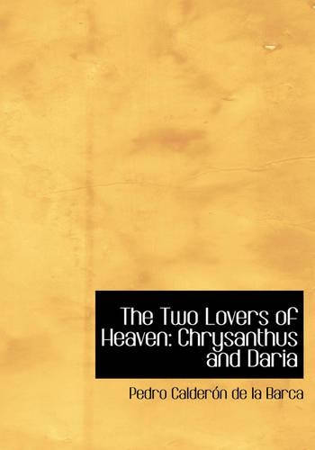The Two Lovers of Heaven: Chrysanthus and Daria (Large Print Edition)