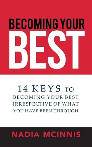 Becoming Your Best: 14 Keys to Becoming Your Best Irrespective of What You Have Been Through
