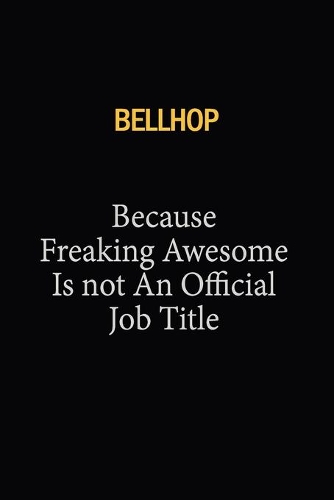 Bellhop Because Freaking Awesome Is Not An Official Job Title: 6x9 Unlined 120 pages writing notebooks for Women and girls