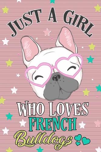 Just a Girl Who Loves French Bulldogs Journal